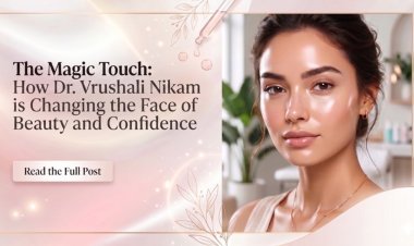 The Magic Touch: How Dr. Vrushali Nikam is Changing the Face of Beauty and Confidence